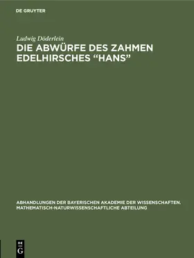 Döderlein |  Die Abwürfe des zahmen Edelhirsches "Hans" | Buch |  Sack Fachmedien