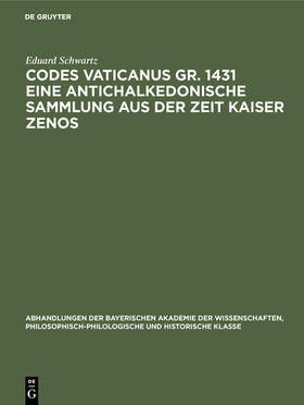 Schwartz | Codes Vaticanus gr. 1431 eine antichalkedonische Sammlung aus der Zeit Kaiser Zenos | Buch | 978-3-486-75618-0 | sack.de