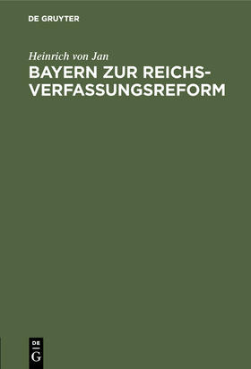 Jan | Bayern zur Reichsverfassungsreform | Buch | 978-3-486-75664-7 | sack.de