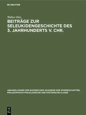 Otto |  Beiträge zur Seleukidengeschichte des 3. Jahrhunderts v. Chr. | Buch |  Sack Fachmedien