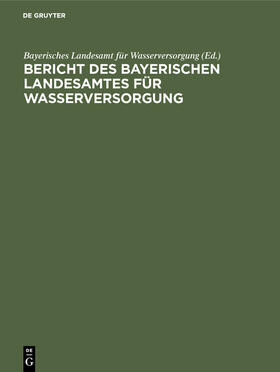 Bericht des Bayerischen Landesamtes für Wasserversorgung | Buch | 978-3-486-75713-2 | sack.de