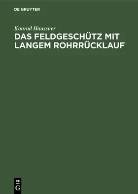 Haussner |  Das Feldgeschütz mit langem Rohrrücklauf | Buch |  Sack Fachmedien