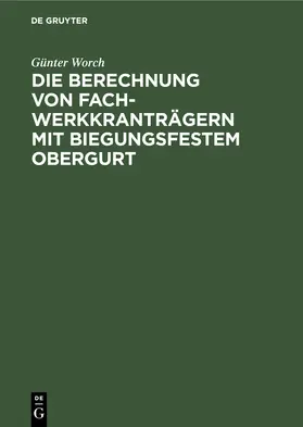 Worch |  Die Berechnung von Fachwerkkranträgern mit biegungsfestem Obergurt | Buch |  Sack Fachmedien