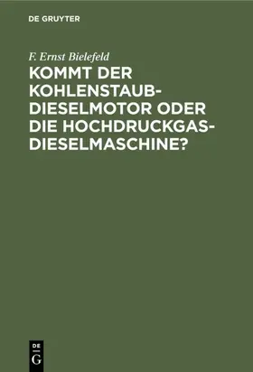 Bielefeld |  Kommt der Kohlenstaub-Dieselmotor oder die Hochdruckgas-Dieselmaschine? | Buch |  Sack Fachmedien