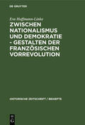 Hoffmann-Linke |  Zwischen Nationalismus und Demokratie - Gestalten der Französischen Vorrevolution | Buch |  Sack Fachmedien