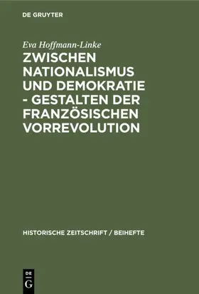Hoffmann-Linke |  Zwischen Nationalismus und Demokratie - Gestalten der Französischen Vorrevolution | eBook | Sack Fachmedien