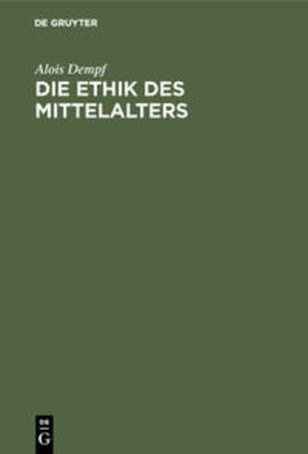Dempf | Die Ethik des Mittelalters | Buch | 978-3-486-75922-8 | sack.de