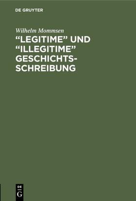 Mommsen | ”Legitime” und “illegitime” Geschichtsschreibung | E-Book | sack.de