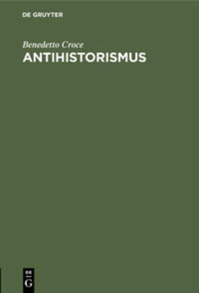 Croce | Antihistorismus | Buch | 978-3-486-76149-8 | sack.de