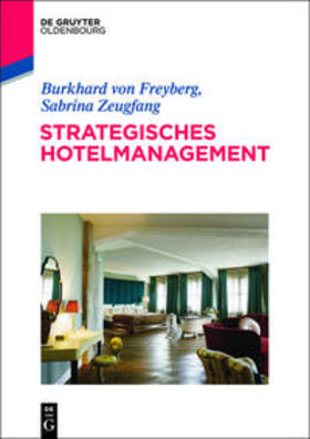 Freyberg / Zeugfang | Strategisches Hotelmanagement | Buch | 978-3-486-76191-7 | sack.de