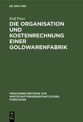 Peter | Die Organisation und Kostenrechnung einer Goldwarenfabrik | Buch | 978-3-486-76212-9 | sack.de
