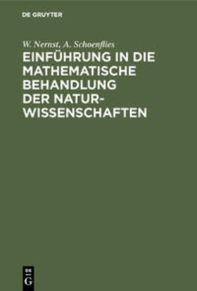 Nernst / Schoenflies / Orthmann | Einführung in die mathematische Behandlung der Naturwissenschaften | Buch | 978-3-486-76238-9 | sack.de