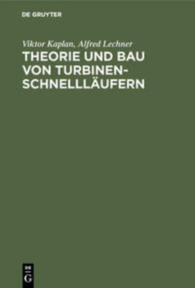 Lechner / Kaplan | Theorie und Bau von Turbinen-Schnellläufern | Buch | sack.de