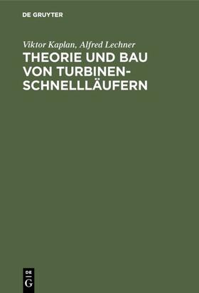 Kaplan / Lechner | Theorie und Bau von Turbinen-Schnellläufern | E-Book | sack.de