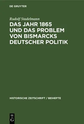 Stadelmann |  Das Jahr 1865 und das Problem von Bismarcks deutscher Politik | Buch |  Sack Fachmedien