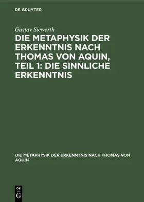 Siewerth |  Die Metaphysik der Erkenntnis nach Thomas von Aquin, Teil 1: Die sinnliche Erkenntnis | eBook | Sack Fachmedien