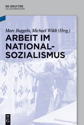 Wildt / Buggeln |  Arbeit im Nationalsozialismus | Buch |  Sack Fachmedien