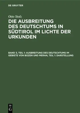 Stolz |  Ausbreitung des Deutschtums im Gebiete von Bozen und Meran, Teil 1: Darstellung | eBook | Sack Fachmedien