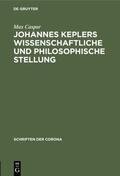 Caspar |  Johannes Keplers wissenschaftliche und philosophische Stellung | Buch |  Sack Fachmedien