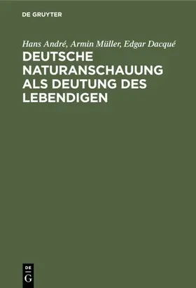 André / Müller / Dacqué | Deutsche Naturanschauung als Deutung des Lebendigen | E-Book | www.sack.de