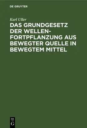 Uller |  Das Grundgesetz der Wellenfortpflanzung aus bewegter Quelle in bewegtem Mittel | Buch |  Sack Fachmedien