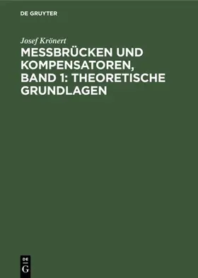 Krönert |  Messbrücken und Kompensatoren, Band 1: Theoretische Grundlagen | Buch |  Sack Fachmedien