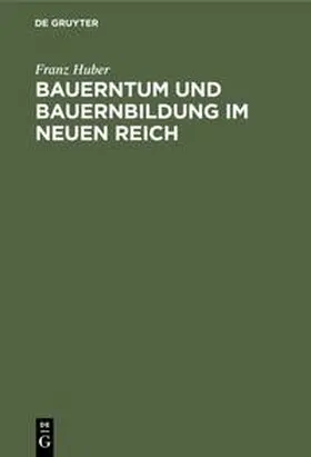 Huber |  Bauerntum und Bauernbildung im Neuen Reich | Buch |  Sack Fachmedien