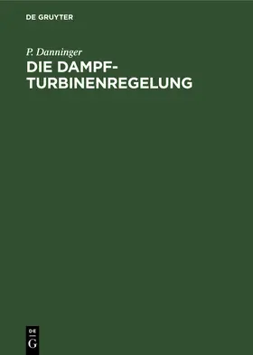 Danninger |  Die Dampfturbinenregelung | Buch |  Sack Fachmedien