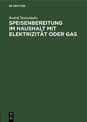 Tautenhahn |  Speisenbereitung im Haushalt mit Elektrizität oder Gas | Buch |  Sack Fachmedien