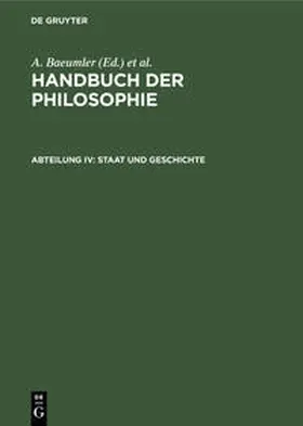Baeumler / Schröter |  Handbuch der Philosophie, Abteilung IV, Staat und Geschichte | Buch |  Sack Fachmedien
