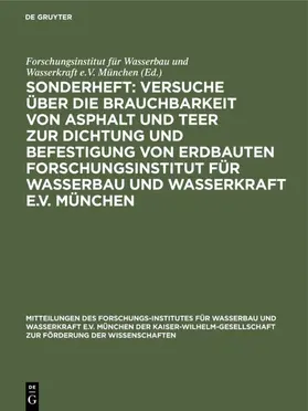 Sonderheft: Versuche über die Brauchbarkeit von Asphalt und Teer zur Dichtung und Befestigung von Erdbauten Forschungsinstitut für Wasserbau und Wasserkraft e.V. München | E-Book | www.sack.de