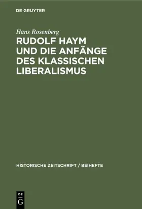 Rosenberg |  Rudolf Haym und die Anfänge des klassischen Liberalismus | eBook | Sack Fachmedien
