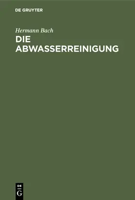 Bach |  Die Abwasserreinigung | Buch |  Sack Fachmedien