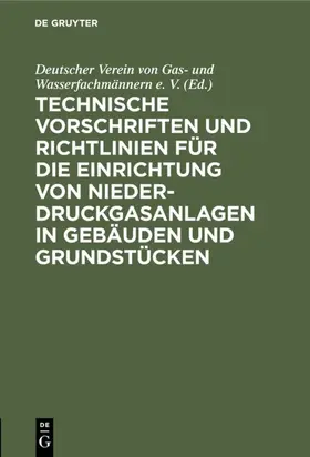  Technische Vorschriften und Richtlinien für die Einrichtung von Niederdruckgasanlagen in Gebäuden und Grundstücken | eBook | Sack Fachmedien