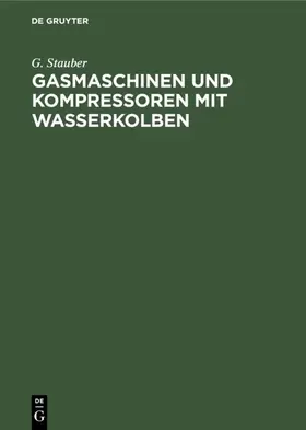 Stauber |  Gasmaschinen und Kompressoren mit Wasserkolben | eBook | Sack Fachmedien