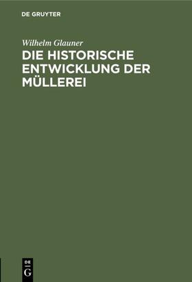 Glauner | Die historische Entwicklung der Müllerei | E-Book | sack.de