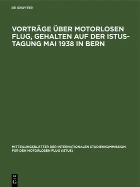 Degruyter |  Vorträge über motorlosen Flug, gehalten auf der Istus-Tagung Mai 1938 in Bern | Buch |  Sack Fachmedien