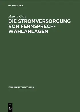 Grau | Die Stromversorgung von Fernsprech-Wählanlagen | E-Book | www.sack.de