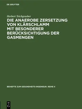 Teichgraeber |  Die anaerobe Zersetzung von Klärschlamm mit besonderer Berücksichtigung der Gasmengen | Buch |  Sack Fachmedien