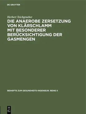 Teichgraeber |  Die anaerobe Zersetzung von Klärschlamm mit besonderer Berücksichtigung der            Gasmengen | eBook | Sack Fachmedien