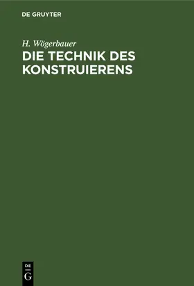 Wögerbauer |  Die Technik des Konstruierens | Buch |  Sack Fachmedien