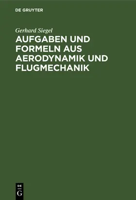 Siegel |  Aufgaben und Formeln aus Aerodynamik und Flugmechanik | Buch |  Sack Fachmedien