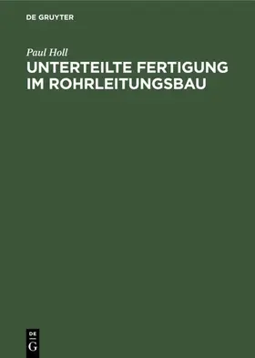 Holl | Unterteilte Fertigung im Rohrleitungsbau | E-Book | www.sack.de