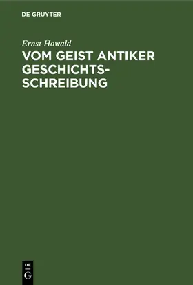 Howald |  Vom Geist antiker Geschichtsschreibung | Buch |  Sack Fachmedien