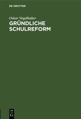 Vogelhuber |  Gründliche Schulreform | Buch |  Sack Fachmedien