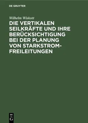 Wiskott |  Die vertikalen Seilkräfte und ihre Berücksichtigung bei der Planung von            Starkstrom-Freileitungen | eBook | Sack Fachmedien