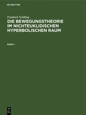 Schilling | Die Bewegungstheorie im nichteuklidischen hyperbolischen Raum | Buch | 978-3-486-77602-7 | sack.de