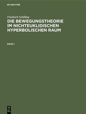 Schilling | Die Bewegungstheorie im nichteuklidischen hyperbolischen Raum | E-Book | sack.de