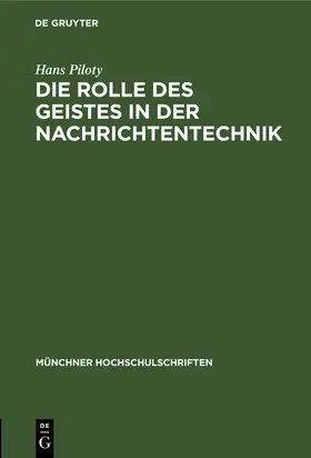 Piloty |  Die Rolle des Geistes in der Nachrichtentechnik | Buch |  Sack Fachmedien