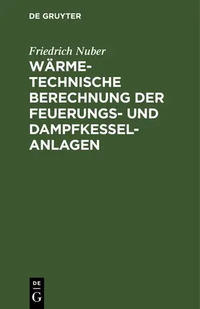 Nuber |  Wärmetechnische Berechnung der Feuerungs- und Dampfkessel-Anlagen | Buch |  Sack Fachmedien